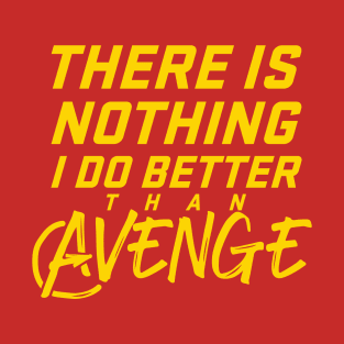 There is Nothing I Do Better than Avenge T-Shirt