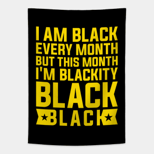 I Am Black Every Month but This Month I'm Blackity Black Black History Month 2024 Tapestry