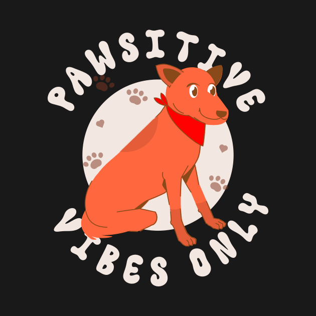 Pawsitive Vibes Only by OnePresnt