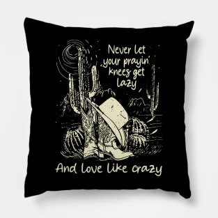 Never Let Your Prayin' Knees Get Lazy And Love Like Crazy Cowgirl Boot Hat Music Pillow