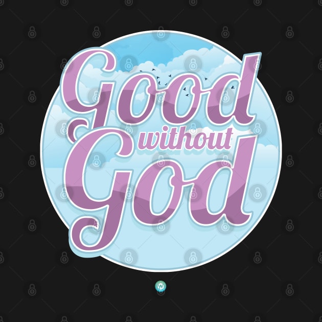 Good without God - Funny Atheist Gift by woormle