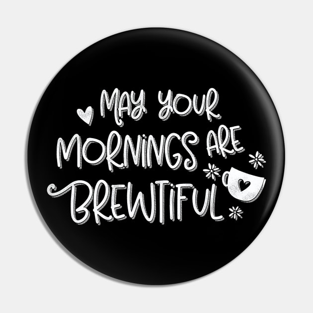 May Your Mornings Are Brewtiful Coffee Lovers Pun Pin by Giggias