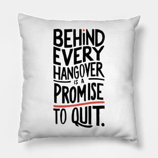 behind every hangover is a promise to quit Pillow