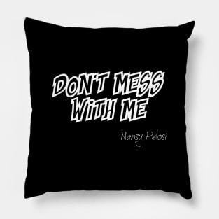 Don't Mess With Me Nansy Pelosi Pillow