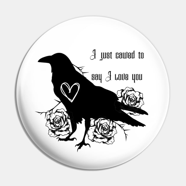 Raven and Roses I Cawed to Say I Love You Pin by TrapperWeasel