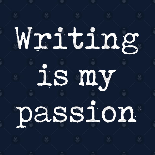 Funny Writer Gift Writing Is My Passion Shirt by kmcollectible