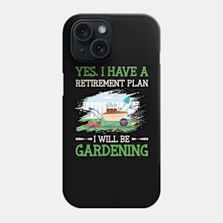 Yes I have A Retirement Plan I Will be Gardening Funny Gardener Phone Case