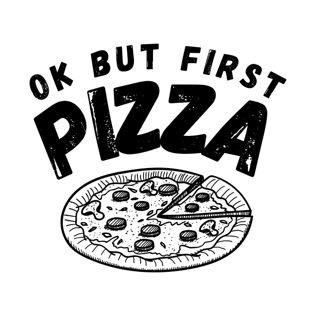 Ok But First Pizza Funny by Lasso Print