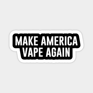 Make america vape again Magnet