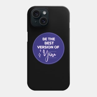 Be The Best Version Of You Phone Case