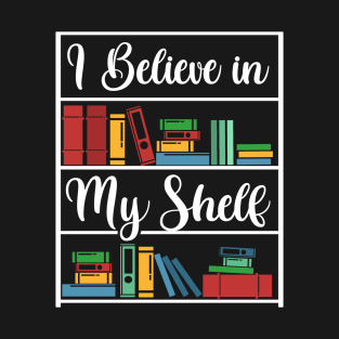 I believe in my Shelf T-Shirt