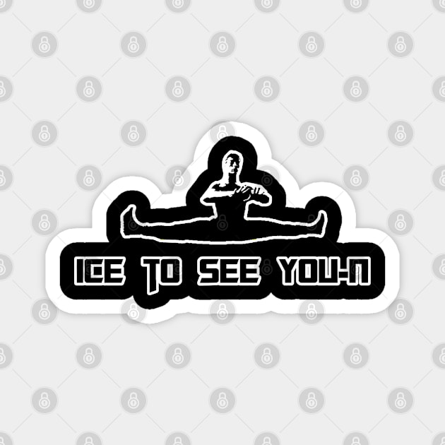 Ice To See You-N Magnet by Stpd_Mnky Designs