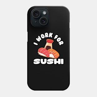 I Work For Sushi Phone Case