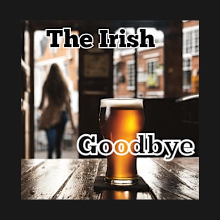 Irish Goodby T-Shirt