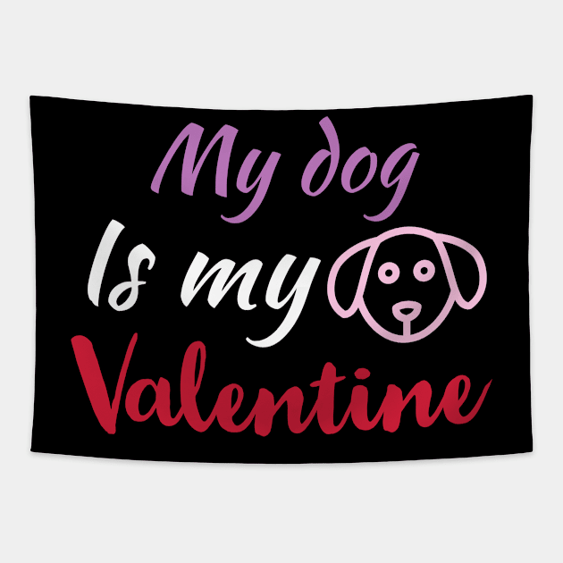 My Dog Is My Valentine, Dog Lover, Funny Valentines Shirt, Valentines Day Shirt, Dog Valentine Tapestry by kknows