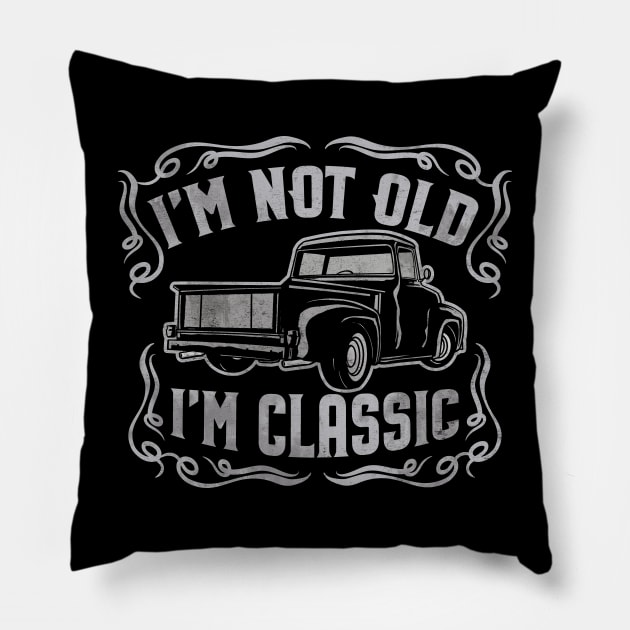 I'm Not Old I'm Classic Vintage Pickup Pillow by Graphic Duster