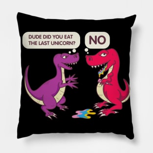 Did you eat the last unicorn - Funny Dinosaur Pillow