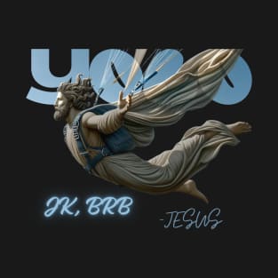 YOLO JK, BRB - JESUS T-Shirt