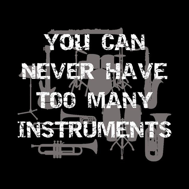 You Can Never Have Too Many Instruments by LucyMacDesigns