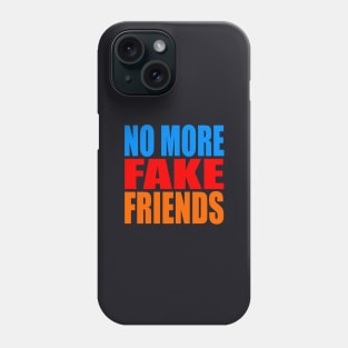 No more fake friends Phone Case