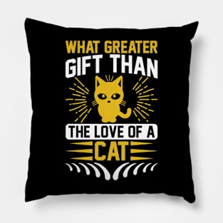 What Greater Gift Than The Love Of A Cat T Shirt For Women Men Pillow