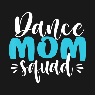 Dance Mom Squads Mother's Day Dance Mom T-Shirt