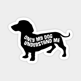 Only My Dog Understands Me  - Funny Quote Magnet