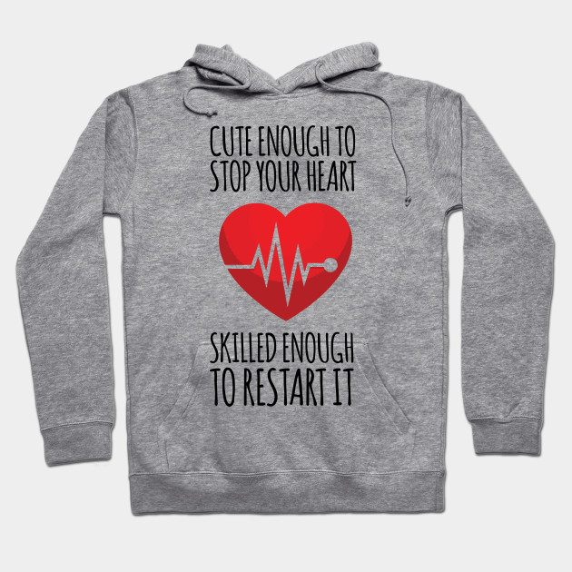 cute enough to stop your heart skilled enough to restart it hoodie