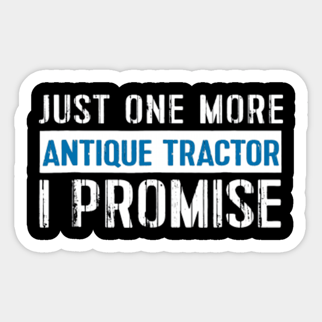 JUST ONE MORE ANTIQUE TRACTOR - Tractor - Sticker