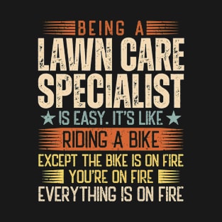 Being A Lawn Care Specialist Is Easy T-Shirt