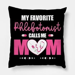 My Favorite Phlebotomist Nurse Calls Me Mom Happy Mother Day Pillow