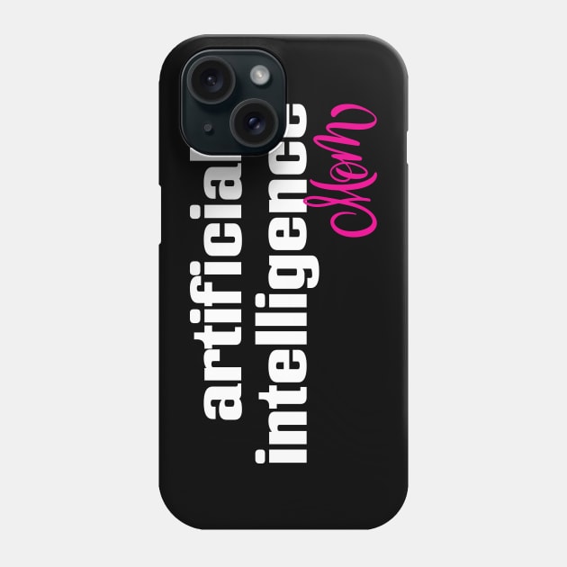 Artificial Intelligence Mom Phone Case by ProjectX23