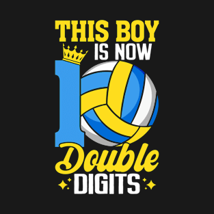 This Boy Is Now 10 Double Digits Volleyball 10 Year Old Boy T-Shirt