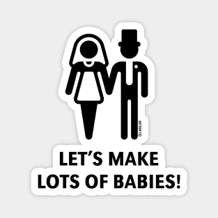 Let's Make Lots Of Babies! (Wedding / Marriage / Black) Magnet