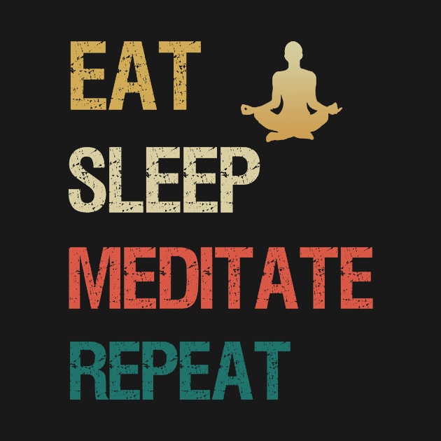 Eat sleep meditate repeat by cypryanus