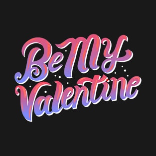 be my valentine T-Shirt