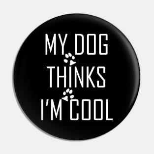 My Dog Thinks I'm Cool Pin