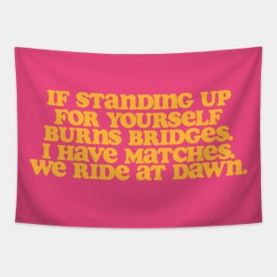 If Standing Up For Your Yourself Burns Bridges Tapestry