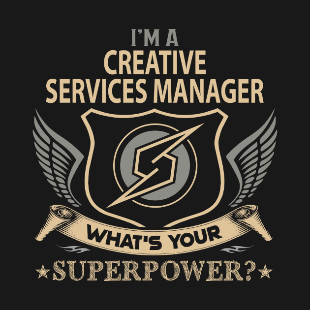 Creative Services Manager T Shirt - Superpower Gift Item Tee by Cosimiaart