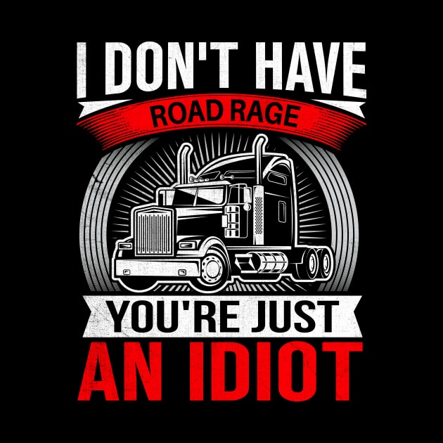 I Don't Have Road Rage You're Just an Idiot by TheDesignDepot