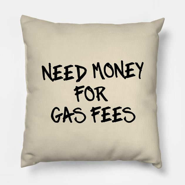 Need Money for Gas Fees Pillow by rojakdesigns