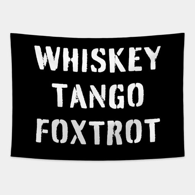 WHISKEY TANGO FOXTROT (white stencil) - WTF in military speak Tapestry by PlanetSnark