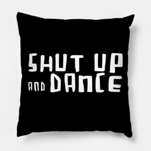 Shut up and Dance Pillow