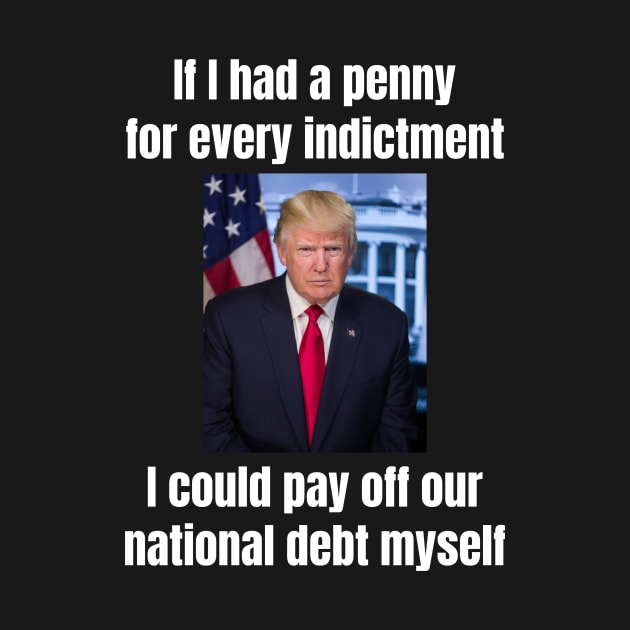 President Donald Trump: “If I had a penny for every indictment…” funny design by Spark of Geniuz