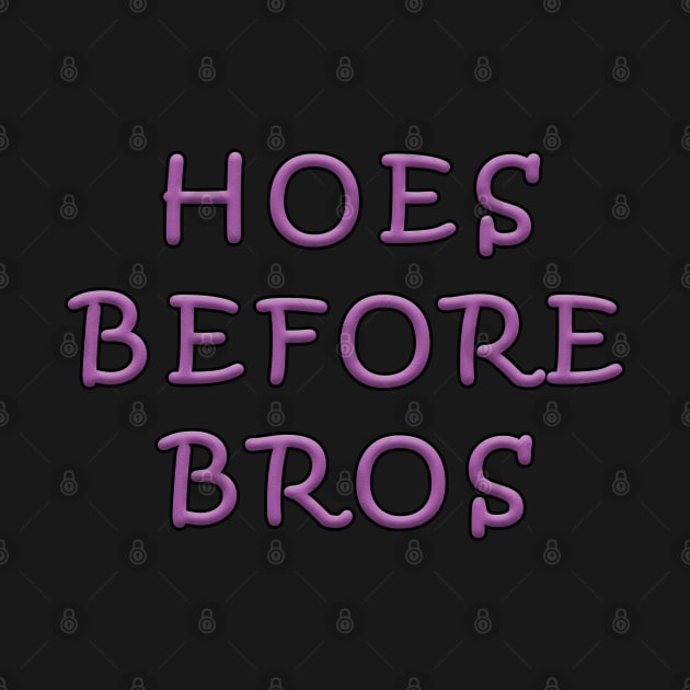 Hoes Before Bros by graphics