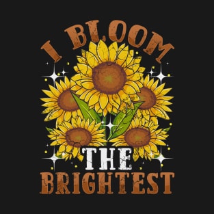 Sunflower I Bloom The Brightest Sunflowers Gift T-Shirt