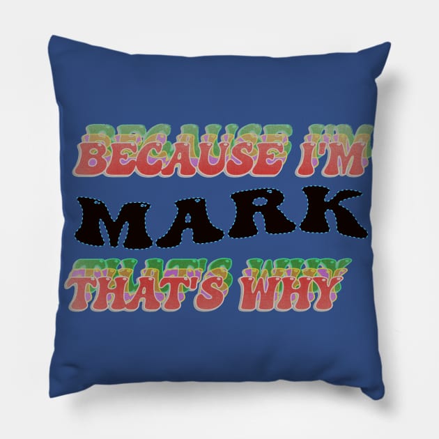 BECAUSE I AM MARK - THAT'S WHY Pillow by elSALMA