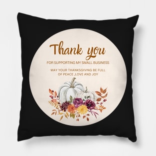 ThanksGiving - Thank You for supporting my small business Sticker 10 Pillow