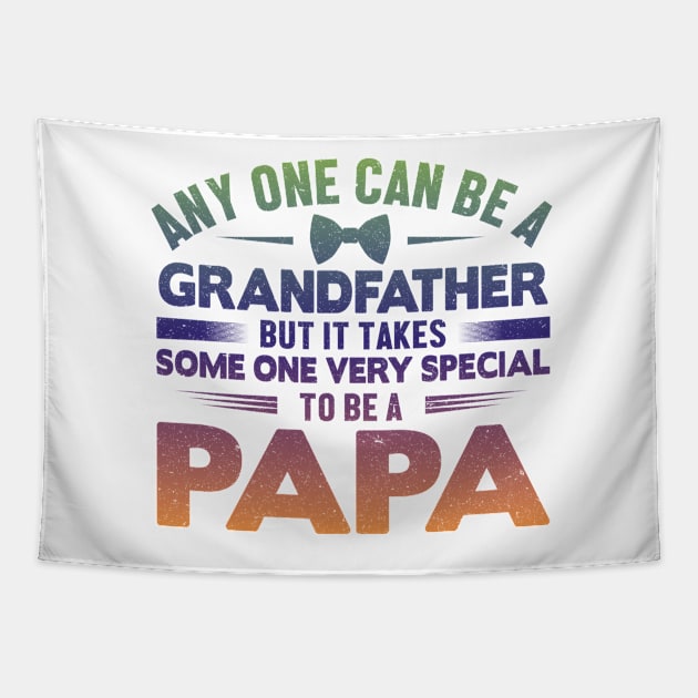 Any One Can Be A GrandFather But It Takes Some One Very Special To Be A Papa Tapestry by EDSERVICES