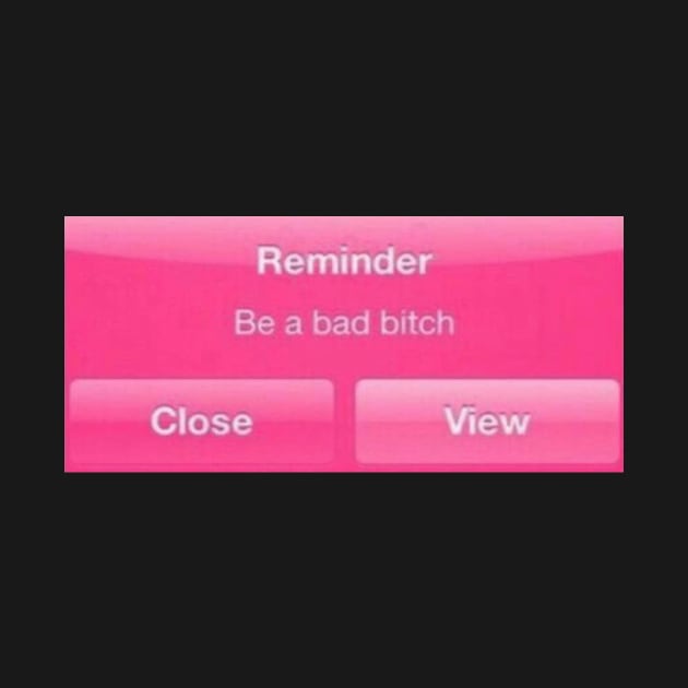 bad bitch reminder- phonecase by PrettyPlush